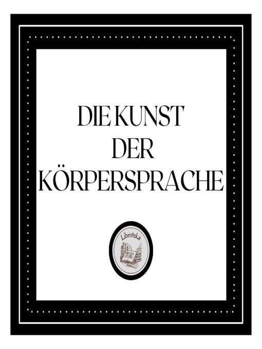 Title details for Die Kunst der Körpersprache by LIBROTEKA - Available